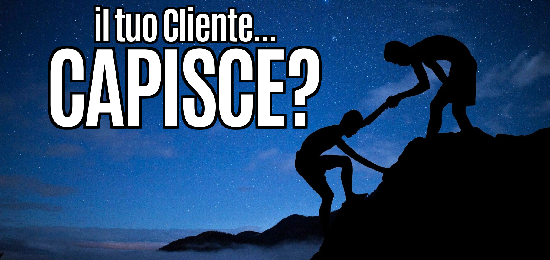 Più il Cliente CAPISCE, più COMPRA!
