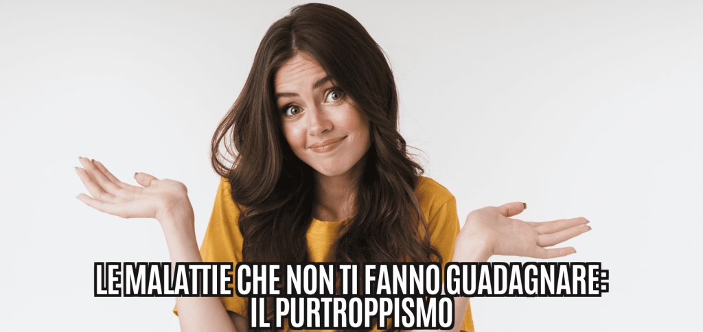 Le malattie che non ti fanno guadagnare: il purtroppismo 42 1