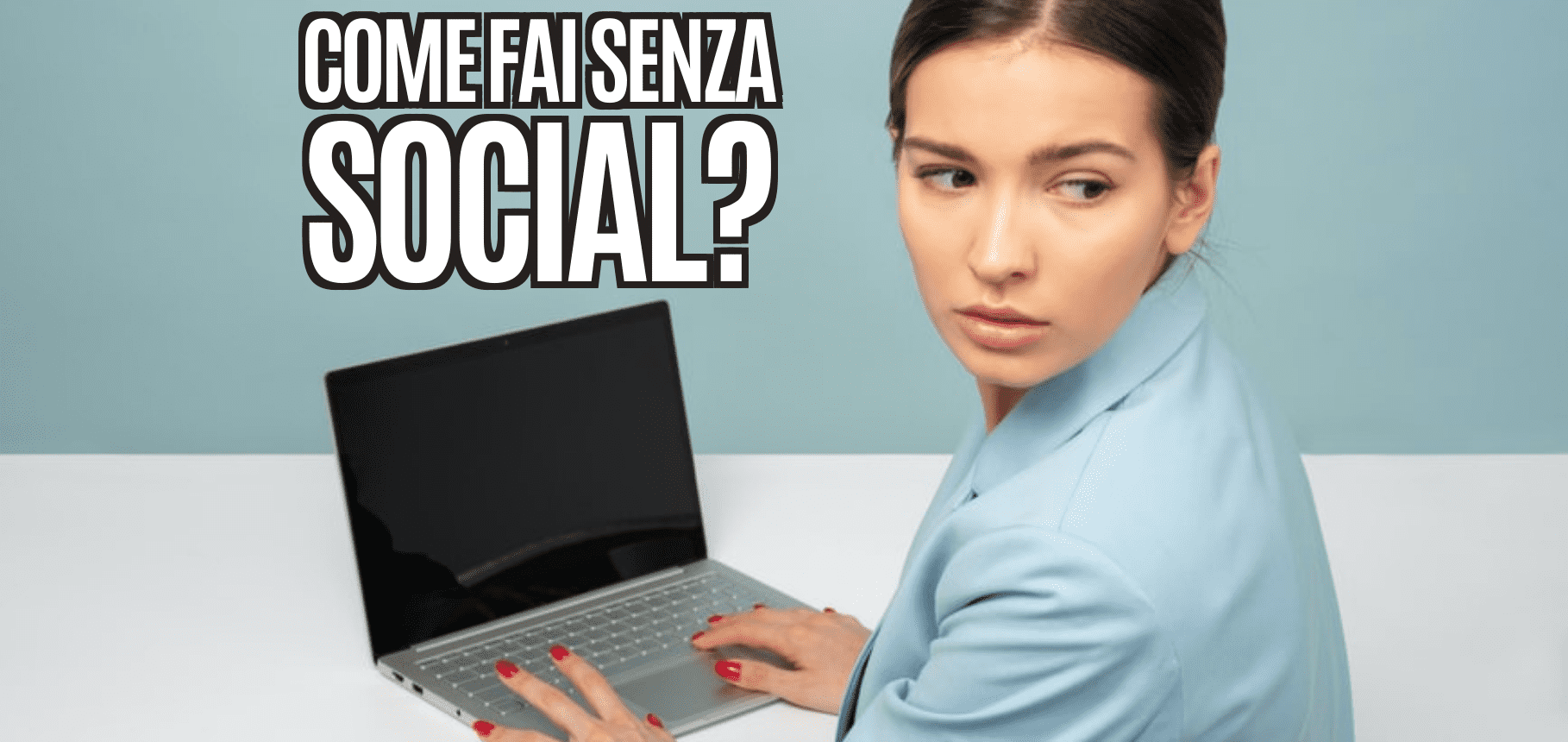 E come fai senza social?