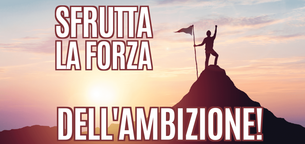Sfrutta la forza dell'ambizione! 42 Blog del Mastino