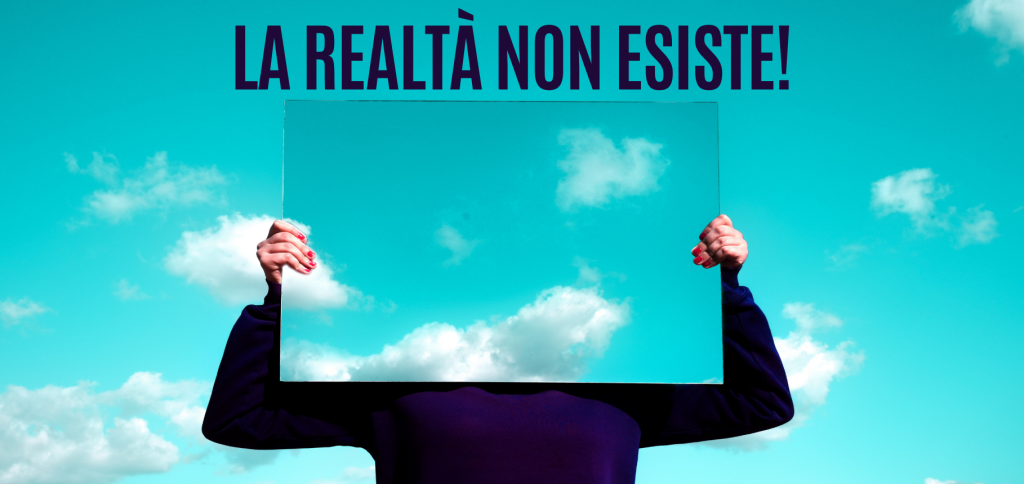 La realtà non esiste! 17 64