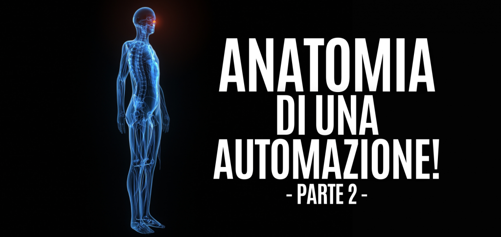 Anatomia di un'automazione - parte 2 1 anatomia di un'automazione parte 2