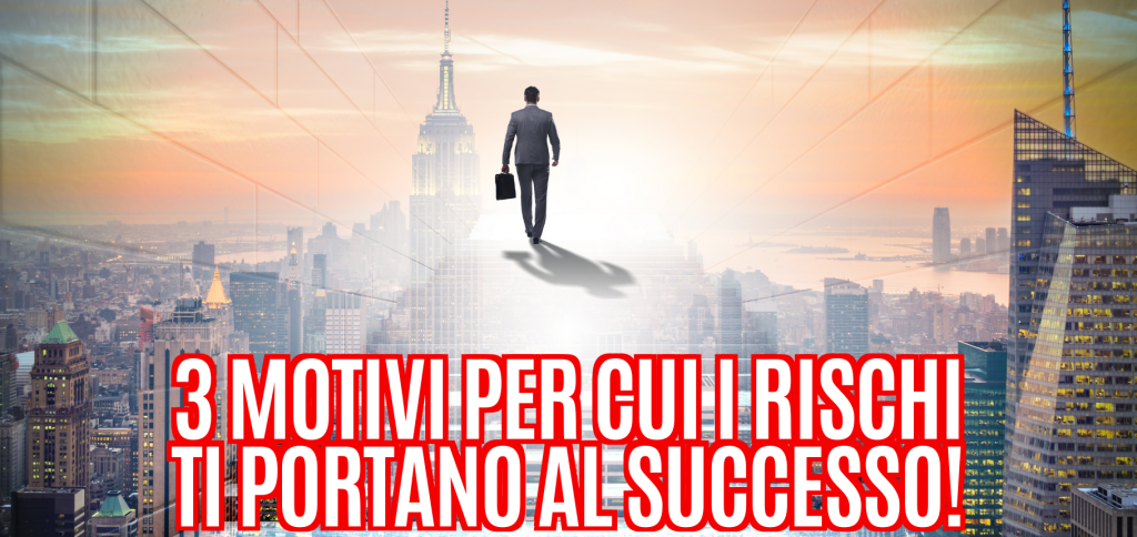 3 motivi per cui i rischi ti portano al successo! 46 Blog del Mastino115