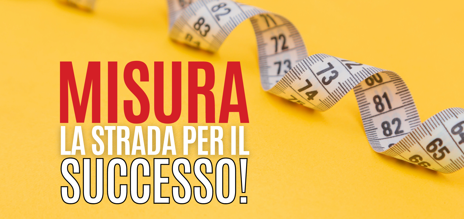 Misura la strada per il successo!
