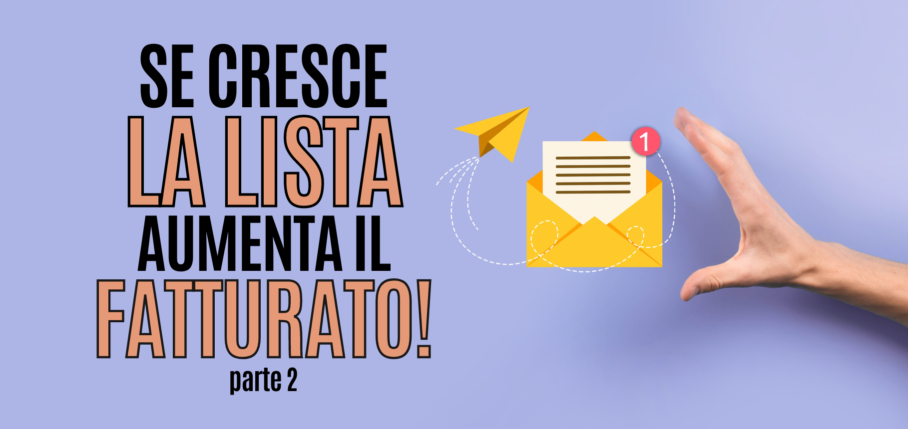 Come creare la tua lista e-mail – 6 tattiche infallibili per ottenere nuovi abbonati e aumentare il tuo fatturato! – parte 2