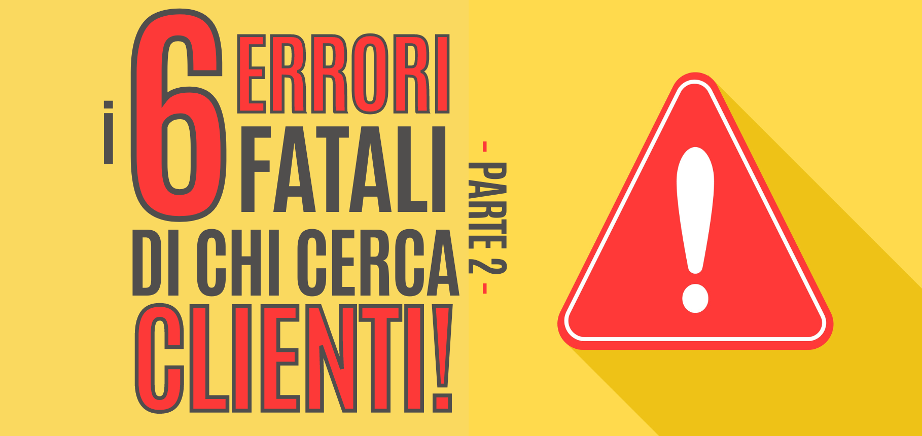 I 6 errori fatali nella tua strategia di acquisizione Clienti – parte 2
