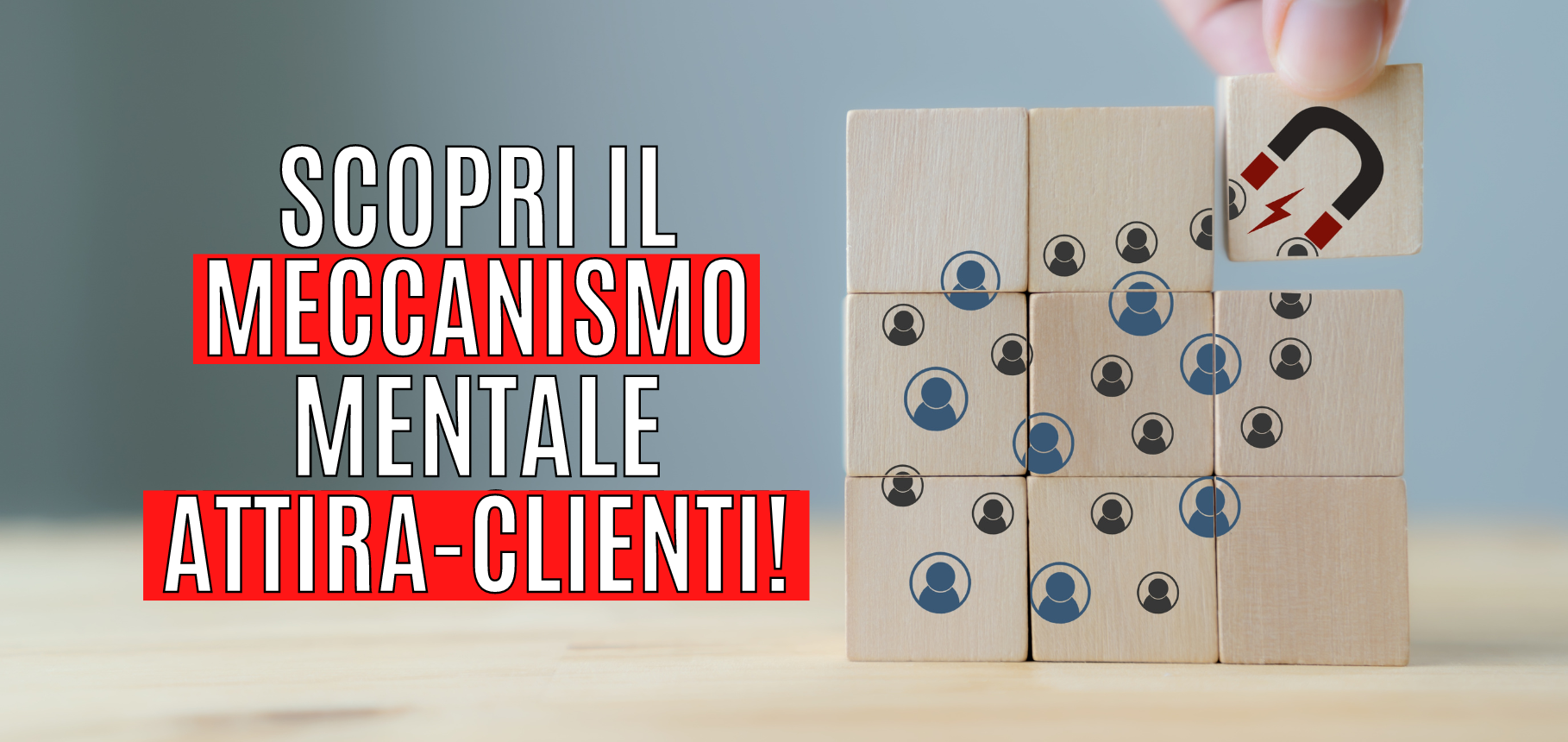 Scopri il meccanismo mentale attira-clienti!