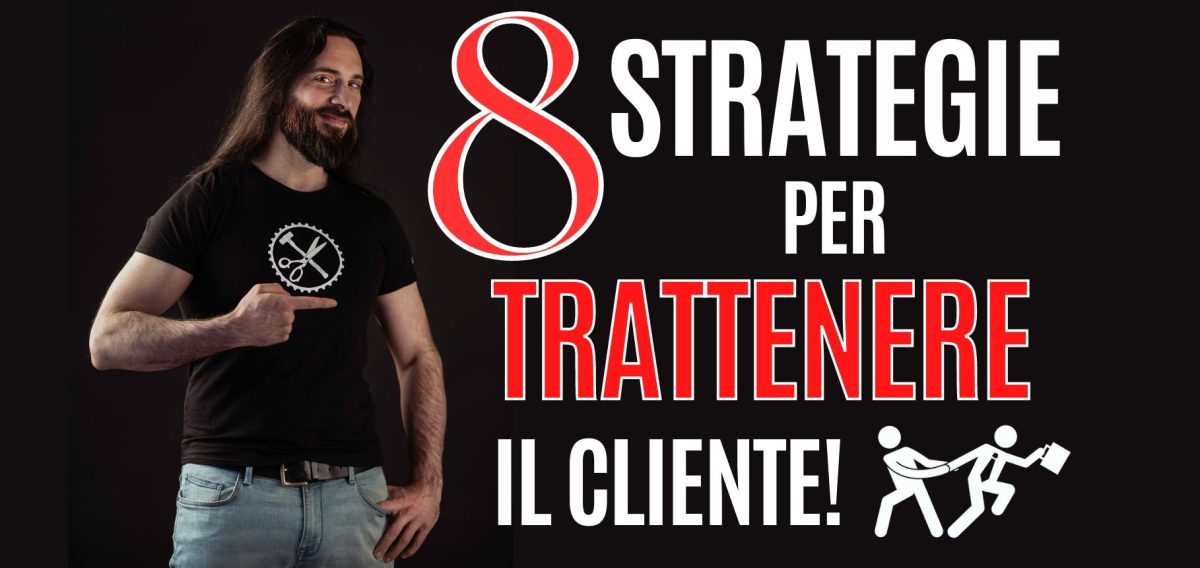 8 strategie per trattenere il cliente… per sempre!