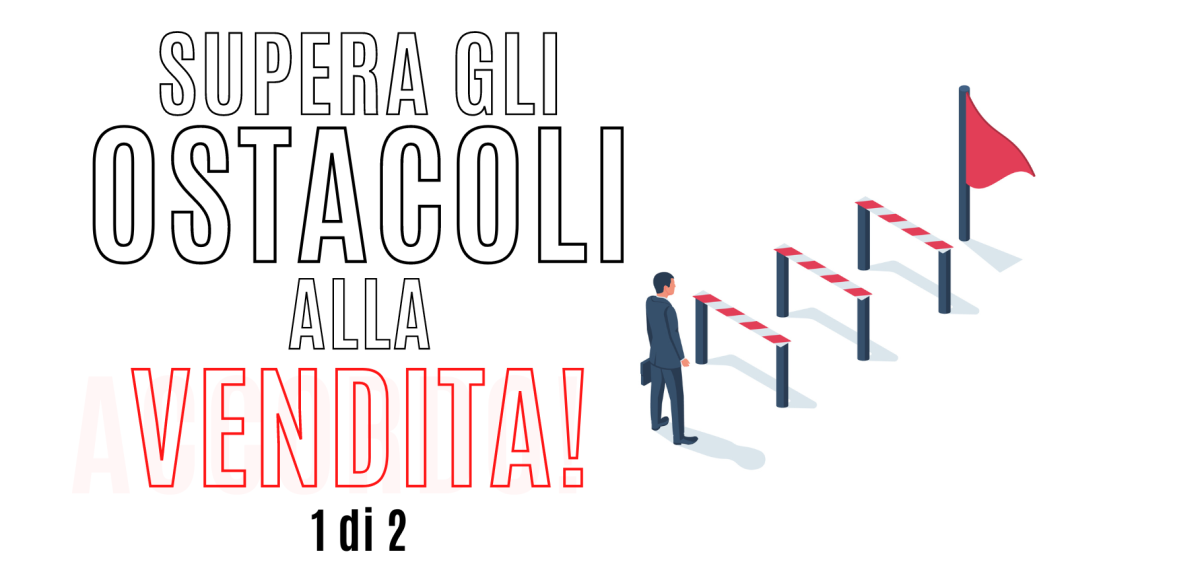 Vendita Su Misura 14 – Gli ostacoli alla vendita: sette tecniche per risolvere le obiezioni (parte 1)