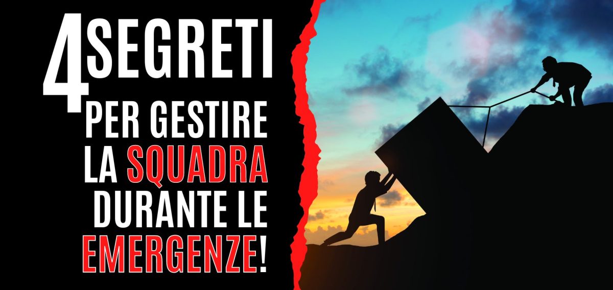4 segreti per gestire la squadra durante le emergenze