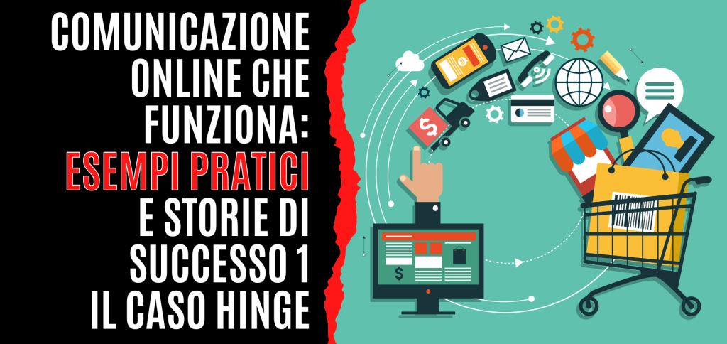 Comunicazione Online che funziona: esempi pratici e storie di successo 1 - Il caso Hinge 6 Blog del Mastino