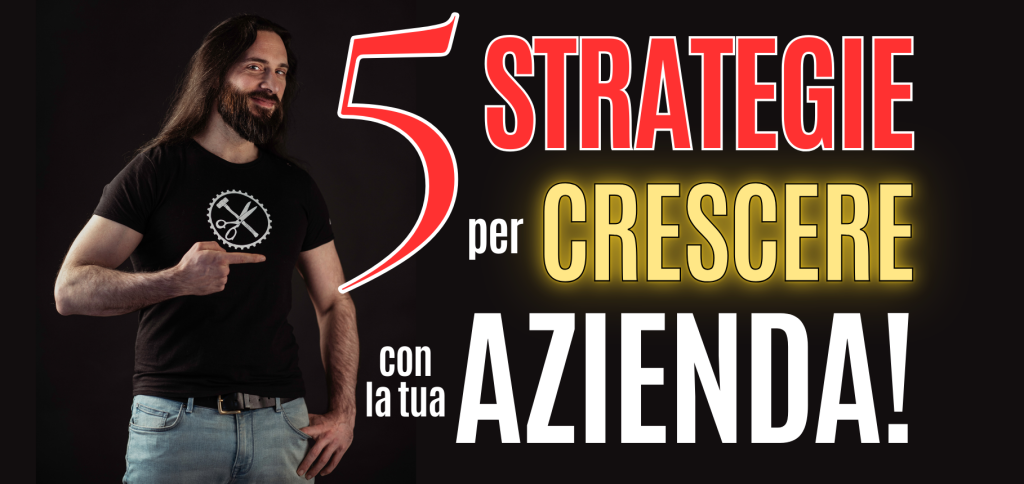 5 Strategie per Accelerare la Crescita della tua Azienda 8 5 Strategie per Accelerare la Crescita della tua Azienda