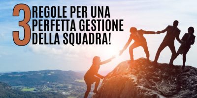 3 regole per la perfetta gestione del lavoro di squadra