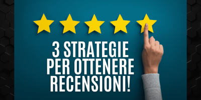 3 strategie per avere le recensioni dei tuoi clienti