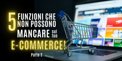 5 funzioni che non possono mancare sul tuo e-commerce – Parte 2