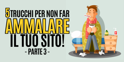 5 trucchi per non far ammalare il tuo sito – parte 3