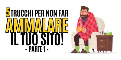 5 trucchi per non far ammalare il tuo sito