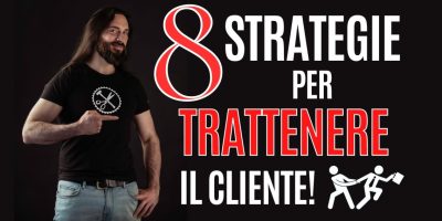 8 strategie per trattenere il cliente… per sempre!