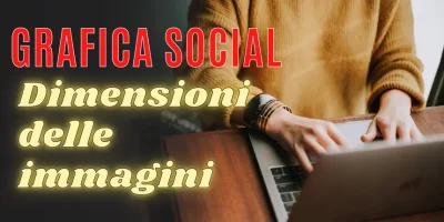 Guida alla grafica social 3: le dimensioni delle immagini