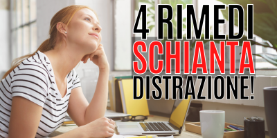 4 rimedi schianta-distrazione!