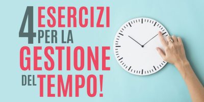 Scopri 4 esercizi pratici di gestione del tempo!