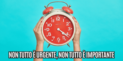 Non tutto è urgente, non tutto è importante!