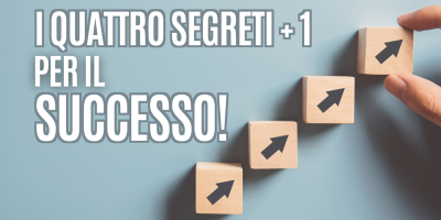 I 4 segreti (+1) per il successo!