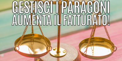 Gestisci i paragoni e aumenta il fatturato!
