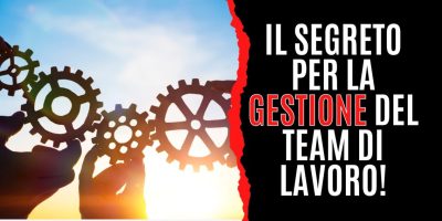 Il segreto per la gestione del team di lavoro!
