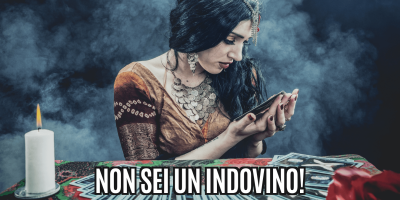 Non sei un indovino!