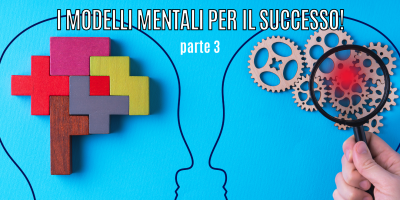 Guida ai modelli mentali per avere successo – Parte 3