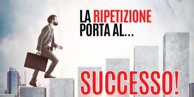 Come la ripetizione ti porta al successo!