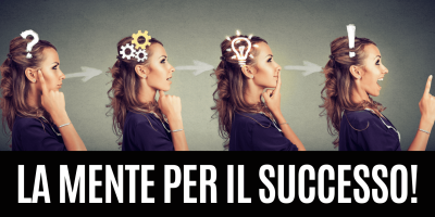 Scopri i modelli mentali giusti per raggiungere il successo!