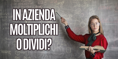 In azienda moltiplichi o dividi?