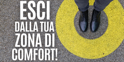 Esci dalla zona di comfort!