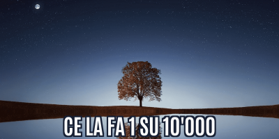 1 su 10.000 ce la fa (e magari sei tu)