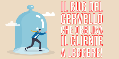Trasforma le tue parole in soldi 56 – Il bug del cervello che obbliga il cliente a leggere!