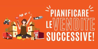 Vendita Su Misura 17 – Vendere più volte allo stesso cliente senza fare alcuna fatica (o quasi)