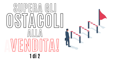 Vendita Su Misura 14 – Gli ostacoli alla vendita: sette tecniche per risolvere le obiezioni (parte 1)
