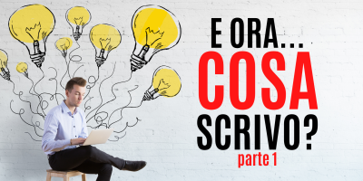 Trasforma le tue parole in soldi 30 – E ora che scrivo? Guida pratica per chi ha bisogno di idee per scrivere contenuti – Parte 1