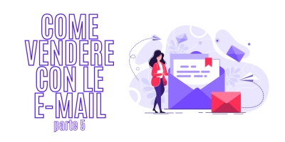 Trasforma le tue parole in soldi 43 – Come scrivere Newsletter che vendono – Parte 5: Sette trucchi per far leggere le tue Newsletter