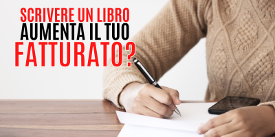 Trasforma le tue parole in soldi 52 – Scrivere un libro aumenta il tuo fatturato?