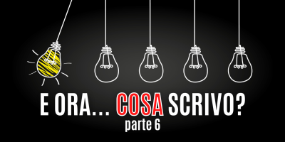 Trasforma le tue parole in soldi 35 – E ora che scrivo? Guida pratica per chi ha bisogno di idee per scrivere contenuti – Parte 6