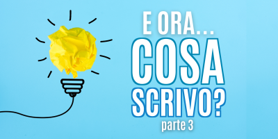 Trasforma le tue parole in soldi 32 – E ora che scrivo? Guida pratica per chi ha bisogno di idee per scrivere contenuti – Parte 3