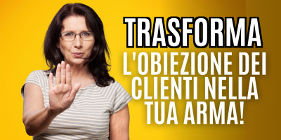Trasforma le tue parole in soldi 28 – Le Obiezioni dei clienti: l’arma segreta della tua Comunicazione Online