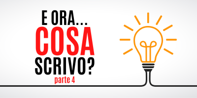 Trasforma le tue parole in soldi 33 – E ora che scrivo? Guida pratica per chi ha bisogno di idee per scrivere contenuti – Parte 4