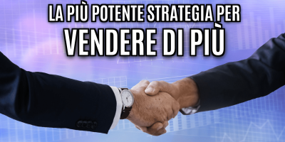 La migliore strategia per vendere di più (ma se la usi male dà fastidio)