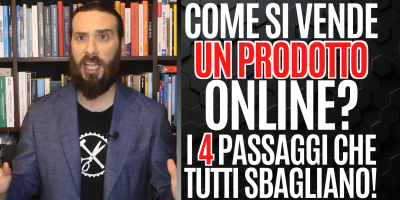 Come si vende un prodotto Online? Ecco i 4 passaggi che tutti sbagliano!