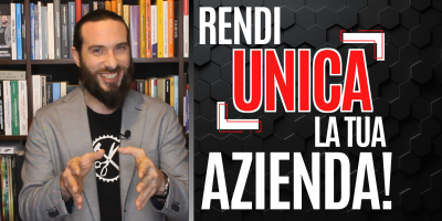 Come rendere Unica la tua Azienda sul Mercato!