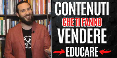 i Contenuti che ti fanno Vendere – Educare